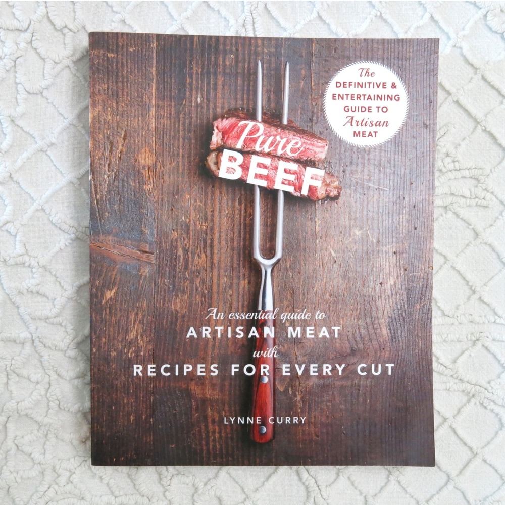 Pure Beef Artisan Meat Cookbook Recipes Every Cut Lynne Curry Paperback 2017